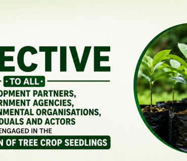 DIRECTIVE TO ALL DEVELOPMENT PARTNERS, GOVERNMENT AGENCIES, NON-GOVERNMENTAL ORGANISATIONS, INDIVIDUALS AND ACTORS ENGAGED IN THE DISTRIBUTION OF TREE CROP SEEDLINGS